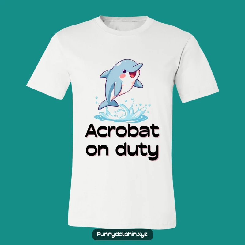 Funny Dolphin Acrobatic Tee: Happy Dolphin Flipping, Hilarious Graphic Shirt Gift